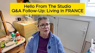 🇫🇷 Q&A-6 | Follow-up on Living In FRANCE | Hello From The Studio | Retirement Life in France -Ep 89