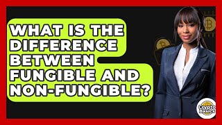 What Is The Difference Between Fungible And Non-fungible? - CryptoBasics360.com