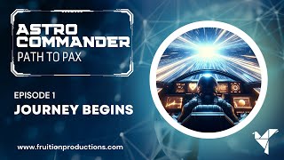 Astro Commander Path to Pax - Episode 1 Journey Begins