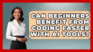 Can Beginners Benefit From Coding Faster With AI Tools? - Learning To Code With AI