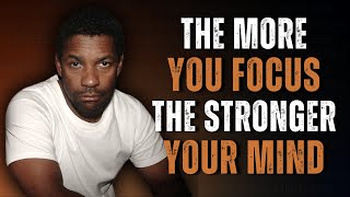 The More You Focus on Yourself, The Stronger Your Mind Grows | Motivation Inspired by Denzel W.