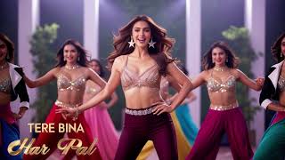 Tere Bina Har Pal | New Song| Item Song 2025 |Item Songs Bollywood | Item Songs | Song