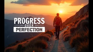 The Secret to Success: Progress, Not Perfection"