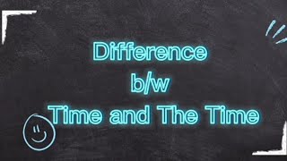 || Difference between Time and The Time || #differenceb/wtimeandthetime