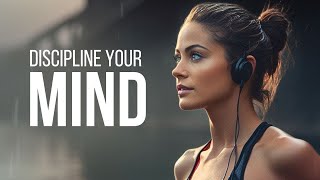 DISCIPLINE YOUR MIND | Powerful Motivational Speeches To Start Your Day Right