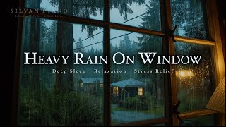 Heavy Rain On Window with Piano | Calming & Healing Music for Stress Relief and Inner Peace