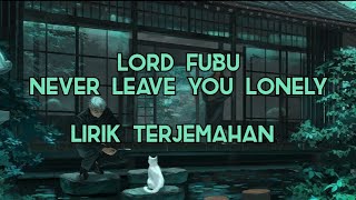 Lord Fubu - Never Leave You Lonely  |  Lirik Terjemahan Indonesia