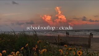 //school rooftop + cicada//