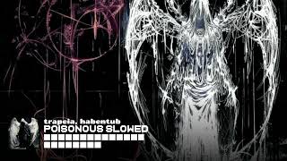 POISONOUS (slowed) - Trapeia, Habentub