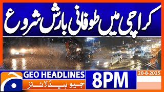 𝐓𝐨𝐫𝐫𝐞𝐧𝐭𝐢𝐚𝐥 𝐫𝐚𝐢𝐧 𝐛𝐞𝐠𝐢𝐧𝐬 𝐢𝐧 𝐊𝐚𝐫𝐚𝐜𝐡𝐢 | Headlines Geo News 8 PM | 20 August 2025