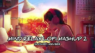 Mind Relax Lo-fi . Mashup 2 Slowed Reverb Arijit Singh Love Mashup JAYRAJ VAGHELA