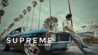 Supreme [ Slowed Reverb ] Shubh Supreme Lofi song Shubh