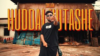 SHEZAN - HUDDAI HUTASHE | OFFICIAL MUSIC VIDEO