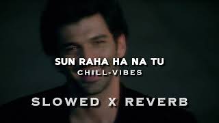 Sun Raha Hai Na - Aashiqui 2 [Slowed+Reverb] @chillvibes-e1x
