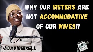 Why our sisters are not accommodative of our wives!!