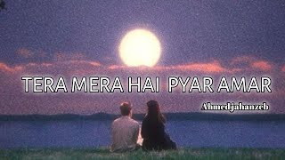 Tera Mera Hai Pyar Amar - Ahmed Jahanzeb || full song || Lyrics