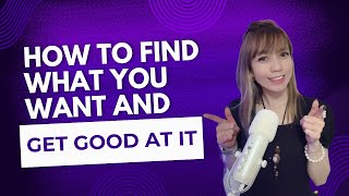 How to Find What You Want and Get Good at It