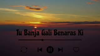 Tu Banja Gali Benaras Ki [ Slowed + Reverb ] | Asees Kaur | Rajkumar Rao, Kriti Kharbanda |