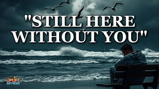 Still here without you (Official Lyrics) - #SadLoveSong #Heartbreak #EmotionalBallad #LostLove