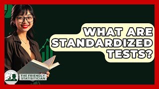 What Are Standardized Tests? - The Friendly Statistician