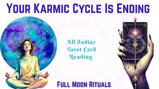 Your Karmic Cycle is Ending | Full Moon Ritual + All Zodiac Tarot Guidance | Pick a Card 