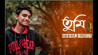 Tumi|| তুমি|| Bangla Music Video|| NaiMul HriDoy