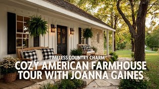 Cozy American Farmhouse Tour with Joanna Gaines  Timeless Country Charm and Warm Living