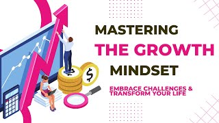 Embrace Challenges & Transform Your Life: Mastering the Growth Mindset