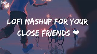 Friendship Lofi Mashup | Take You Back to Your Friends| lofi songs | Mera Yaar hai Tu | lofi Remix