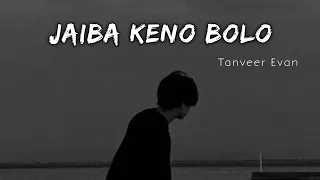 Jaiba Keno Bolo - Tanveer Evan - [Slowed + Reverbed] - BK SLOWED MUSIC |