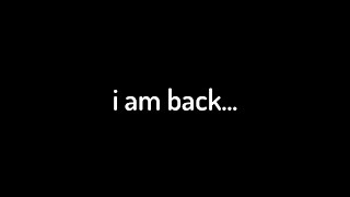 i am back...
