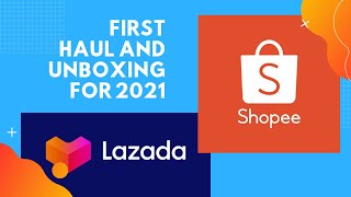 First Shopee and Lazada Unboxing and Haul Video for 2021
