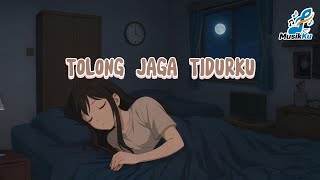 TOLONG JAGA TIDURKU | MUSIK TEMAN TIDUR | LAGU TENANG RELAKSASI