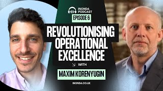 Revolutionising Operational Excellence For The 21st Century with Maxim Korenyugin