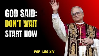 God Says: Take Action Today — Don’t Delay Your Breakthrough! | Pope Leo XIV