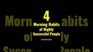 4 Morning Habits of Highly Successful People | Mind Throttle #inspiration #lifegoals #mindset