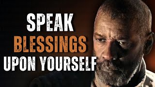 Speak Blessings Upon Yourself, It Will Change Your Life | Motivational Speech Inspired by Denzel W.
