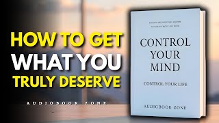 Master Your Mindset | How to Get What You Truly Deserve (Audiobook)