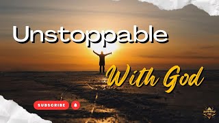 Unstoppable With God | Faith That Overcomes Every Obstacle