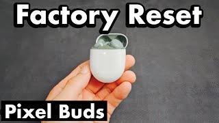 Pixel Buds: how to Factory Reset (Problems connecting, One side not working, etc?)