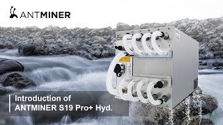 Introduction of ANTMINER S19 Pro+ Hyd.