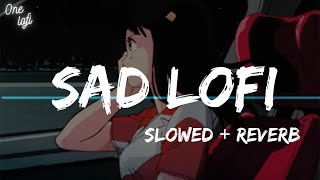 Mood Off Lofi Playlist | Sad lofi Mix | Lofi Songs to Relax , Sleep , Study | ft. Atif Aslam