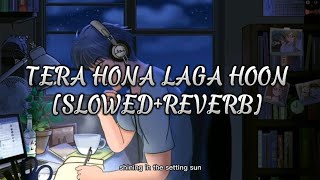 TERA HONA LAGA HOON!  Tera hona laga hoon hindi lofi version.