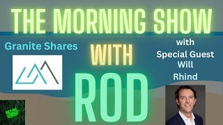 The Morning Show with RoD - Episode 3 (w/ Special Guest Will Rhind Founder & CEO of Granite Shares)