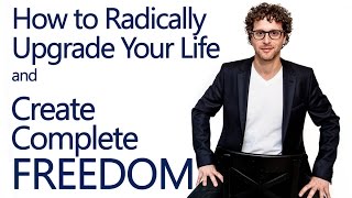 How to Radically Upgrade Your Life  and Create Complete Freedom - David Bederman
