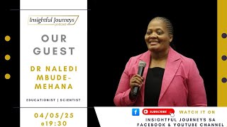 Insightful Journeys | Dr Naledi Mbude-Mehana EP07