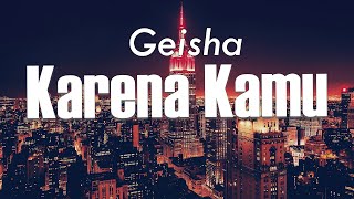 Karena Kamu - Geisha || Lirik || karenamu ku cemburu || Galaubrutal