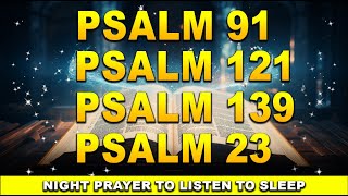 [🙏NIGHT PRAYER!] PSALM 91 PSALM 121 PSALM 139 PSALM 23 THE MOST POWERFUL PRAYERS TO CHANGE YOUR LIFE
