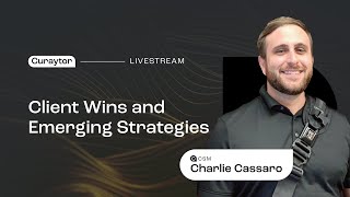Client Wins and Emerging Strategies with CSM Charlie Cassaro - Curaytor Livestream