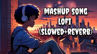 MASHUP LOFI SONG | REMIX | SLOWED+REVERB | #lofisongs #music #ytvideo #mashup